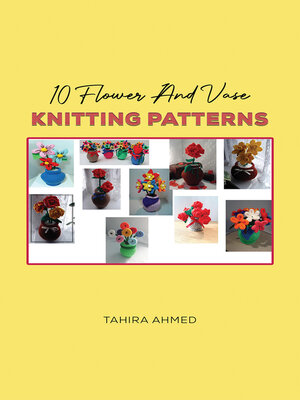 cover image of 10 Flower And Vase Knitting Patterns